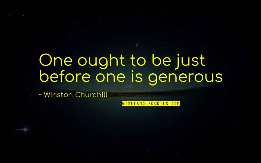 Smrtonosn Past 3 Quotes By Winston Churchill: One ought to be just before one is Smrtonosn Past 3 Quotes By Winston Churchill: One ought to be just before one is