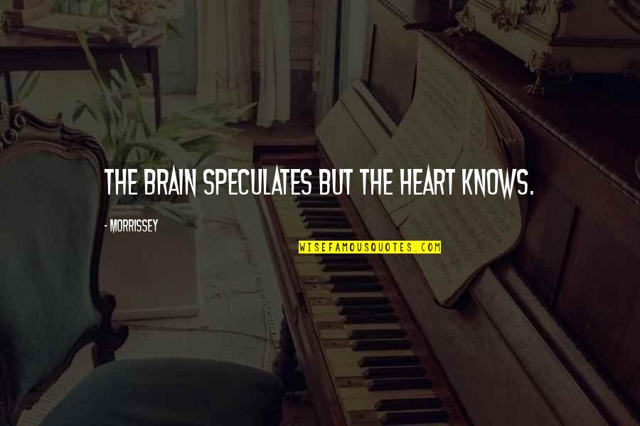 Smrtonosne Tablete Quotes By Morrissey: The brain speculates but the heart knows. Smrtonosne Tablete Quotes By Morrissey: The brain speculates but the heart knows.