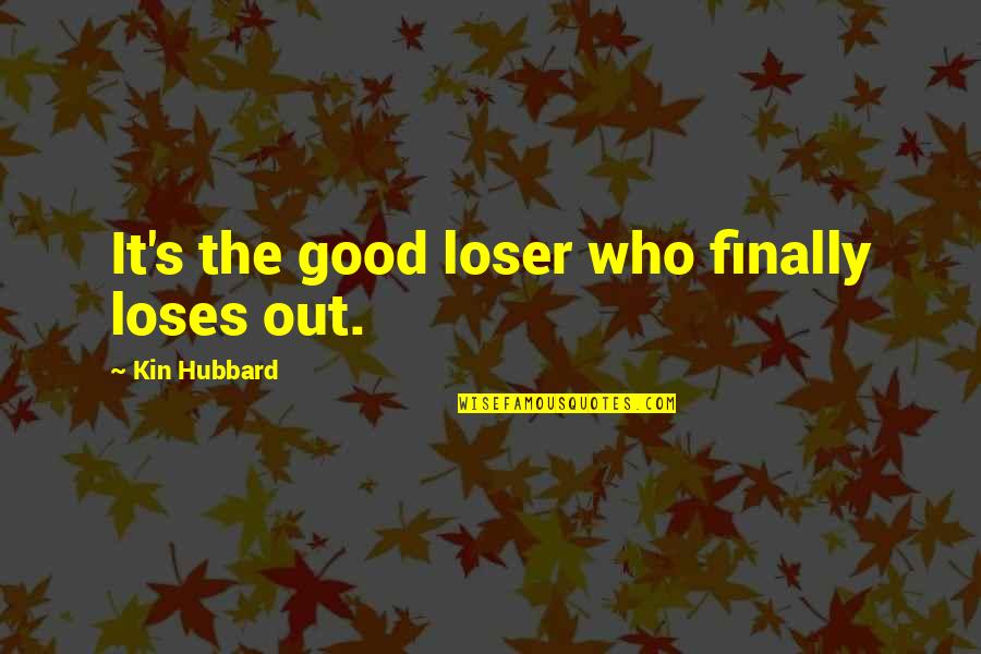 Smrzavanje Quotes By Kin Hubbard: It's the good loser who finally loses out.