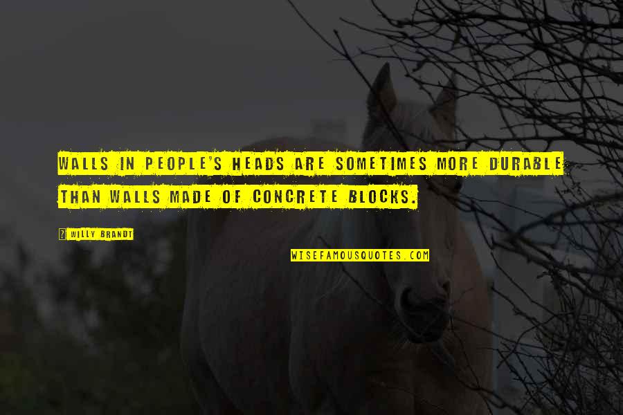 Smrznute Quotes By Willy Brandt: Walls in people's heads are sometimes more durable Smrznute Quotes By Willy Brandt: Walls in people's heads are sometimes more durable