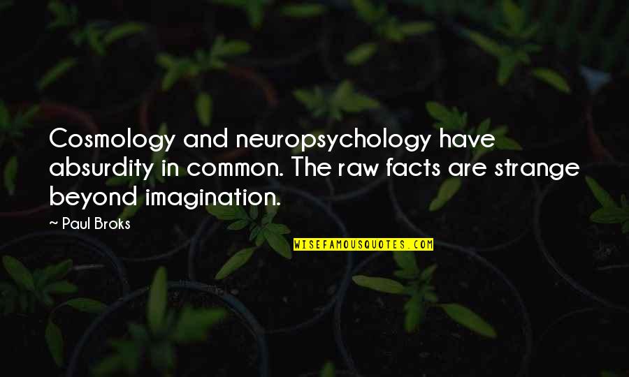 Sms About Motivational Quotes By Paul Broks: Cosmology and neuropsychology have absurdity in common. The