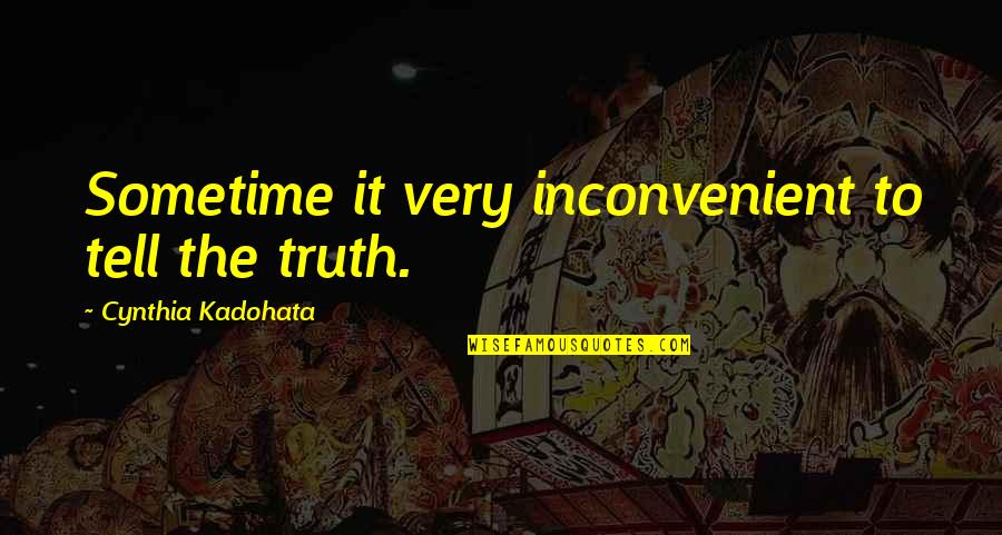 Sms Appreciation Quotes By Cynthia Kadohata: Sometime it very inconvenient to tell the truth. Sms Appreciation Quotes By Cynthia Kadohata: Sometime it very inconvenient to tell the truth.