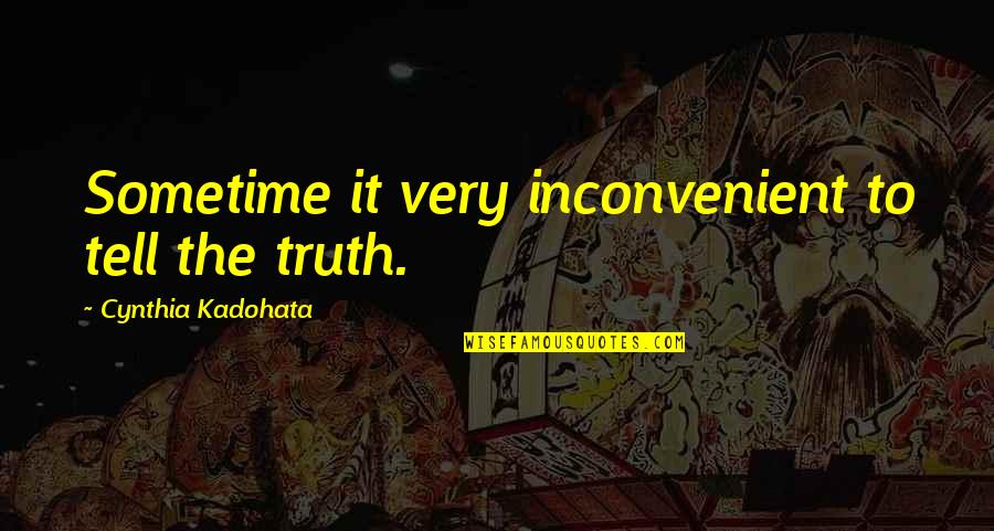 Sms Appreciation Quotes By Cynthia Kadohata: Sometime it very inconvenient to tell the truth.