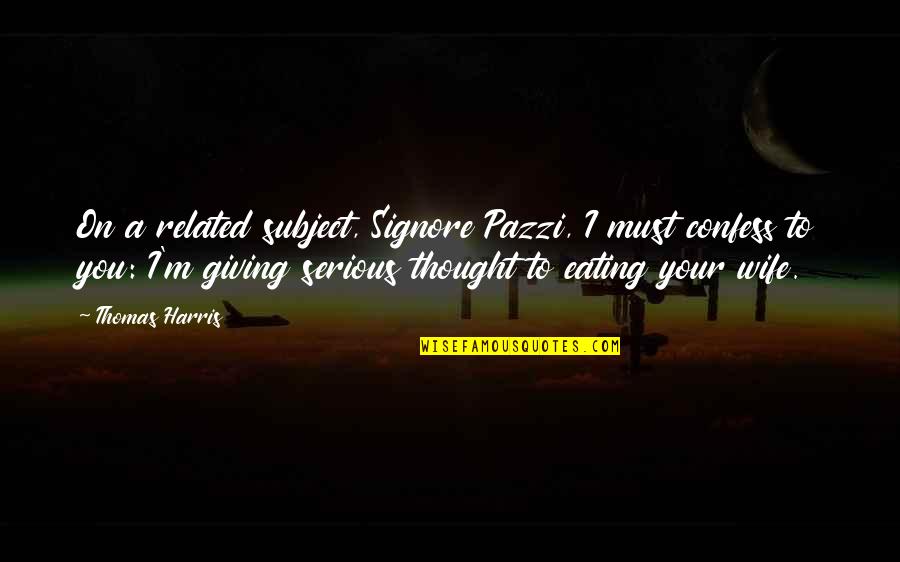Sms Good Quotes By Thomas Harris: On a related subject, Signore Pazzi, I must Sms Good Quotes By Thomas Harris: On a related subject, Signore Pazzi, I must
