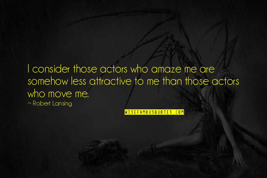Sms Love Quotes By Robert Lansing: I consider those actors who amaze me are