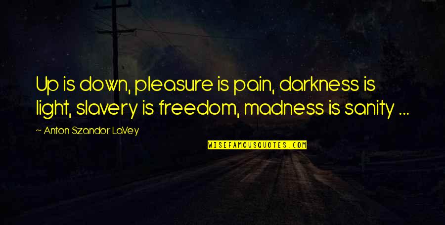 Smu Quotes By Anton Szandor LaVey: Up is down, pleasure is pain, darkness is Smu Quotes By Anton Szandor LaVey: Up is down, pleasure is pain, darkness is