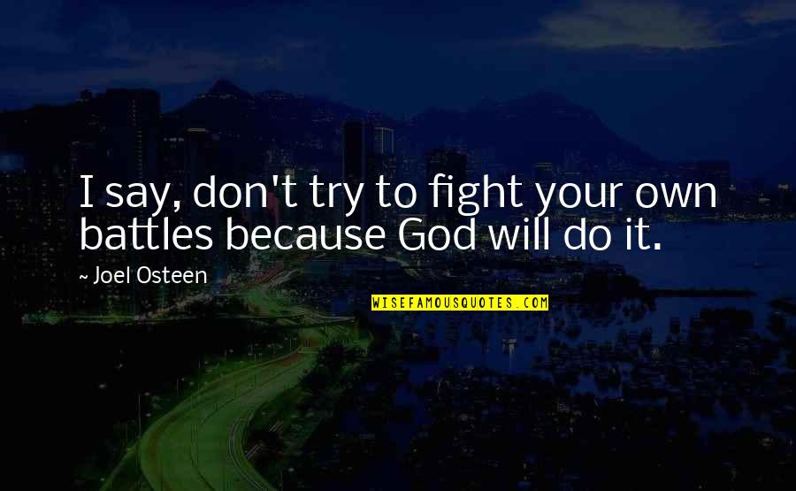 Smu Quotes By Joel Osteen: I say, don't try to fight your own