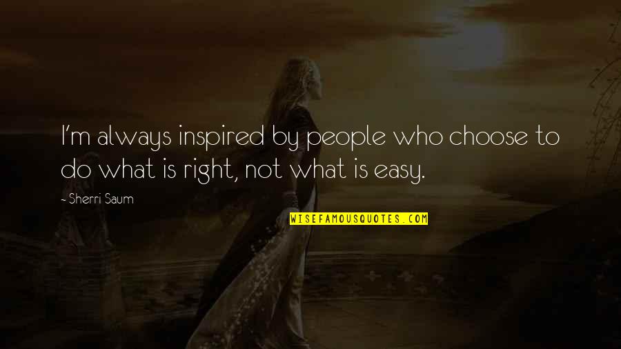 Smu Quotes By Sherri Saum: I'm always inspired by people who choose to