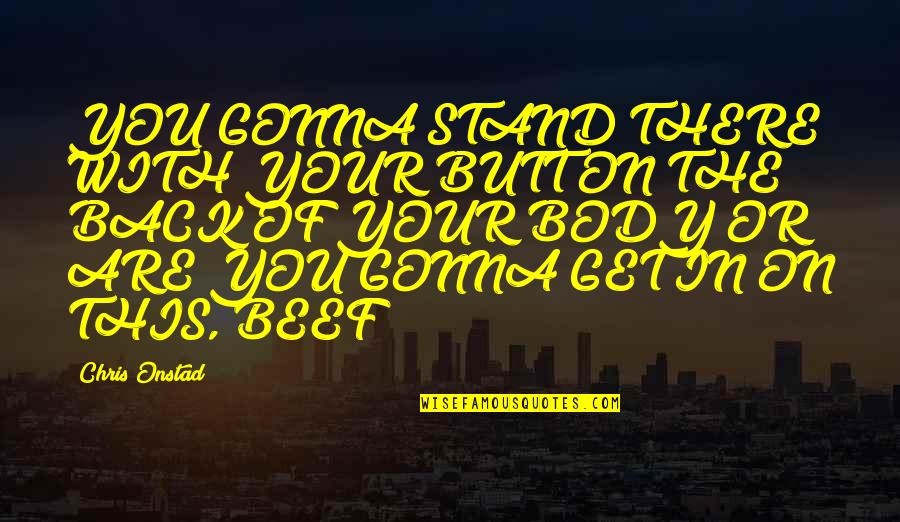 Smuckles Quotes By Chris Onstad: YOU GONNA STAND THERE WITH YOUR BUTT ON Smuckles Quotes By Chris Onstad: YOU GONNA STAND THERE WITH YOUR BUTT ON