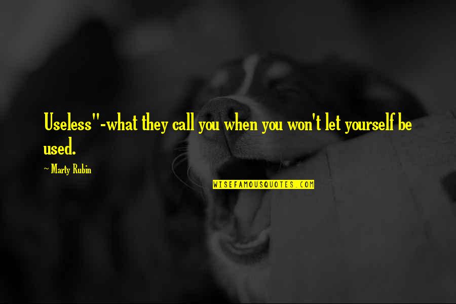 Smudal Quotes By Marty Rubin: Useless"-what they call you when you won't let