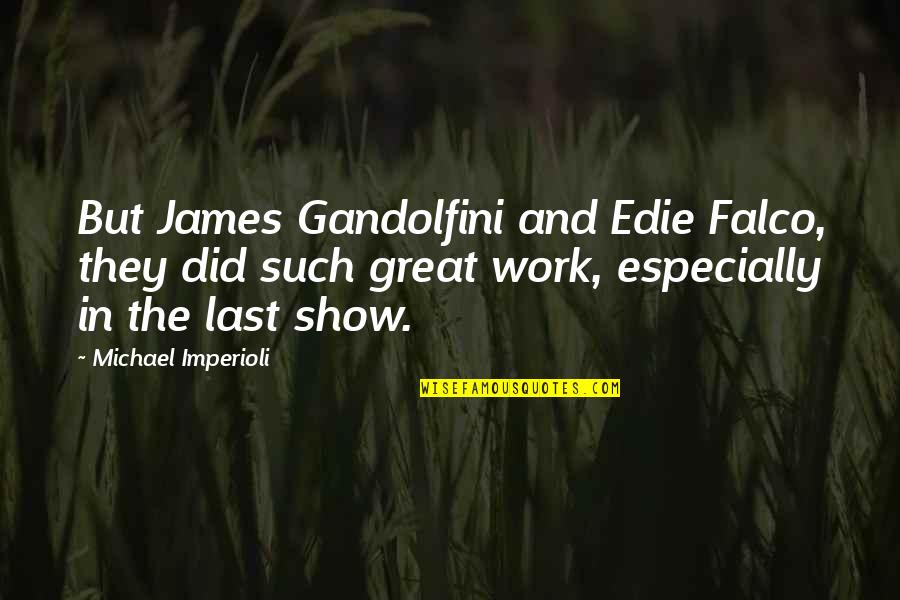 Smudged Eyeliner Quotes By Michael Imperioli: But James Gandolfini and Edie Falco, they did Smudged Eyeliner Quotes By Michael Imperioli: But James Gandolfini and Edie Falco, they did