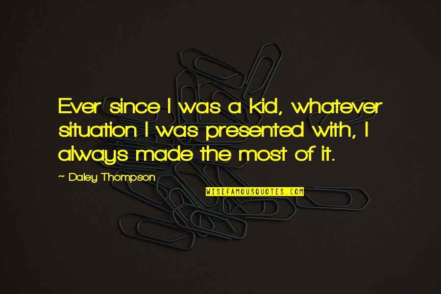 Smudges Quotes By Daley Thompson: Ever since I was a kid, whatever situation