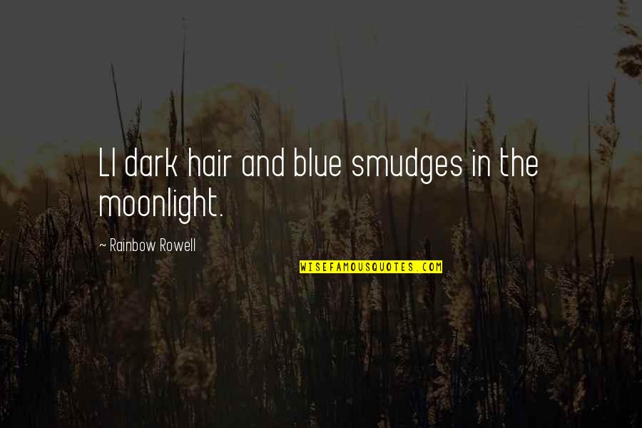 Smudges Quotes By Rainbow Rowell: Ll dark hair and blue smudges in the Smudges Quotes By Rainbow Rowell: Ll dark hair and blue smudges in the