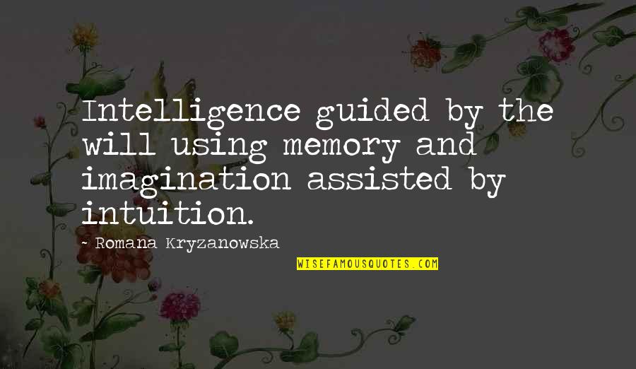 Smudges Quotes By Romana Kryzanowska: Intelligence guided by the will using memory and Smudges Quotes By Romana Kryzanowska: Intelligence guided by the will using memory and