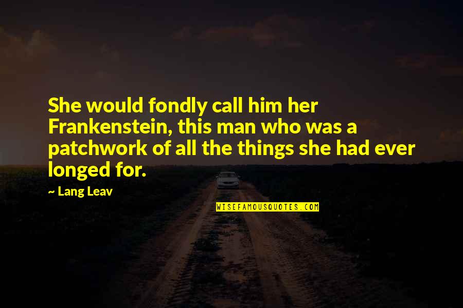 Smudgy Hardwood Quotes By Lang Leav: She would fondly call him her Frankenstein, this