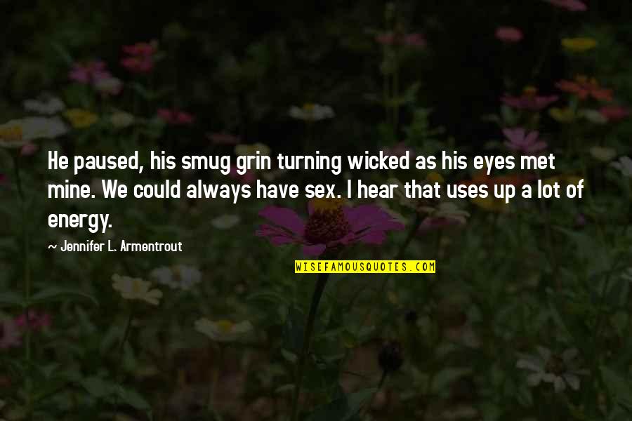 Smug Quotes By Jennifer L. Armentrout: He paused, his smug grin turning wicked as