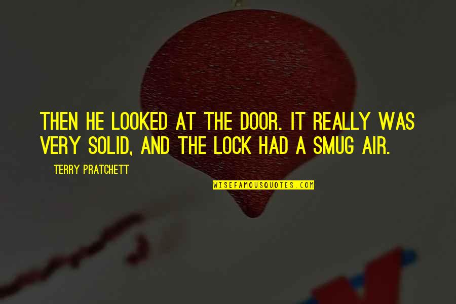 Smug Quotes By Terry Pratchett: Then he looked at the door. It really
