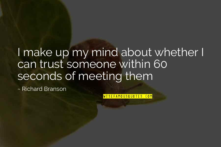 Smug Villagers Quotes By Richard Branson: I make up my mind about whether I