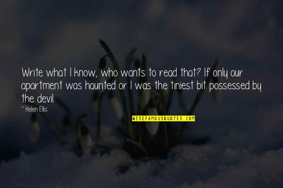 Smuggest Quotes By Helen Ellis: Write what I know, who wants to read Smuggest Quotes By Helen Ellis: Write what I know, who wants to read
