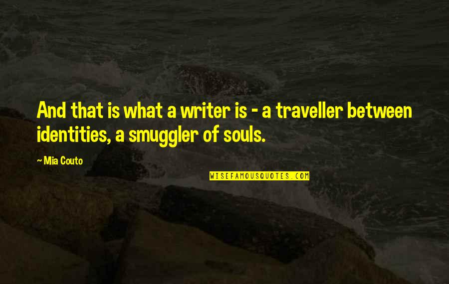 Smuggler Quotes By Mia Couto: And that is what a writer is -