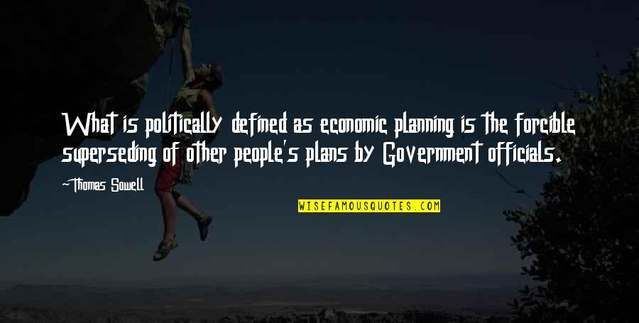 Smuggler Quotes By Thomas Sowell: What is politically defined as economic planning is