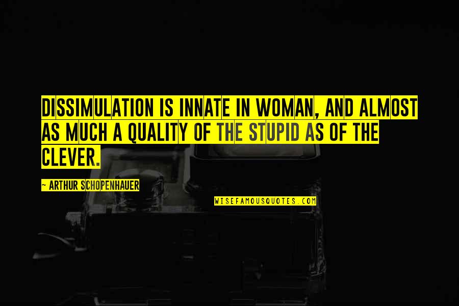 Smugglers Inn Quotes By Arthur Schopenhauer: Dissimulation is innate in woman, and almost as Smugglers Inn Quotes By Arthur Schopenhauer: Dissimulation is innate in woman, and almost as