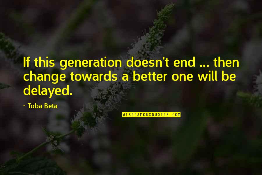 Smugglers Inn Quotes By Toba Beta: If this generation doesn't end ... then change