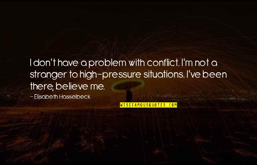 Smugglers Jack Quotes By Elisabeth Hasselbeck: I don't have a problem with conflict. I'm Smugglers Jack Quotes By Elisabeth Hasselbeck: I don't have a problem with conflict. I'm