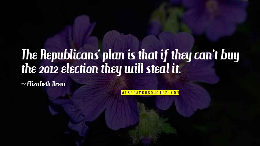 Smugglesworth Quotes By Elizabeth Drew: The Republicans' plan is that if they can't