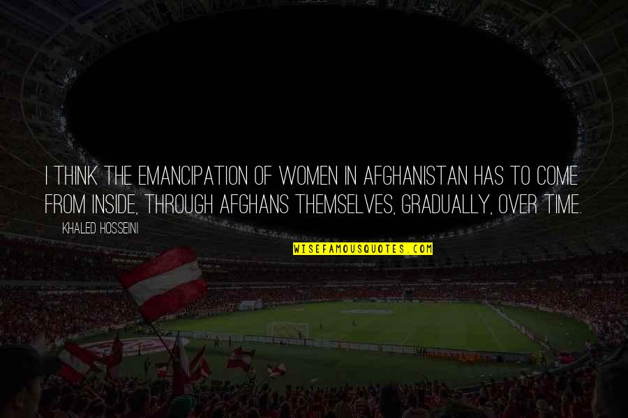 Smuggling Synonym Quotes By Khaled Hosseini: I think the emancipation of women in Afghanistan