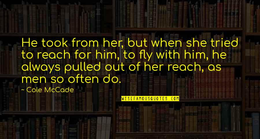 Smugly Moralistic Quotes By Cole McCade: He took from her, but when she tried Smugly Moralistic Quotes By Cole McCade: He took from her, but when she tried