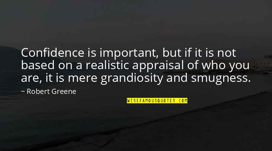 Smugness Quotes By Robert Greene: Confidence is important, but if it is not