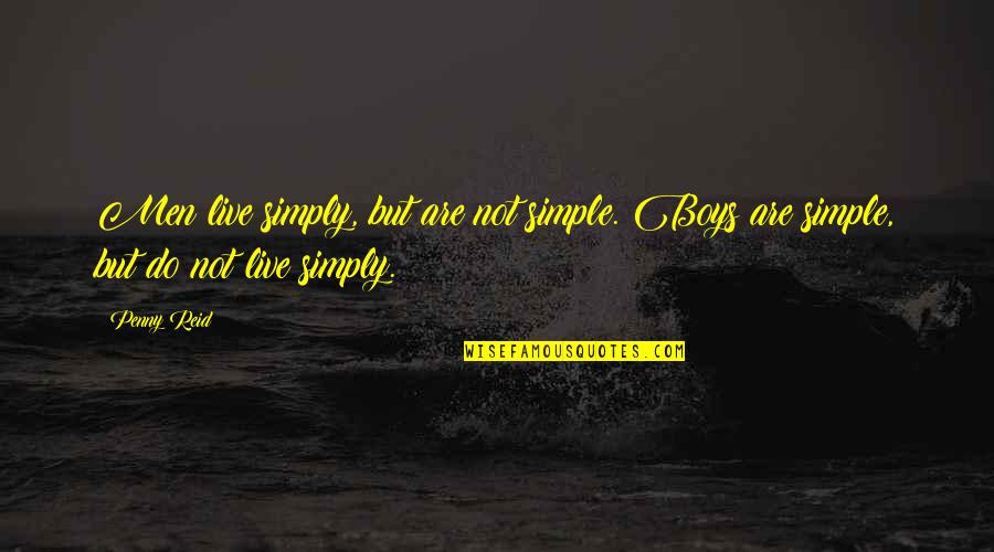 Smullen Maar Quotes By Penny Reid: Men live simply, but are not simple. Boys