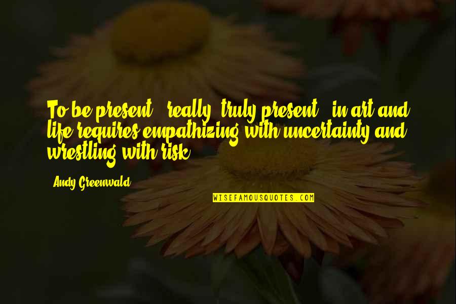 Smullenski Quotes By Andy Greenwald: To be present - really, truly present -