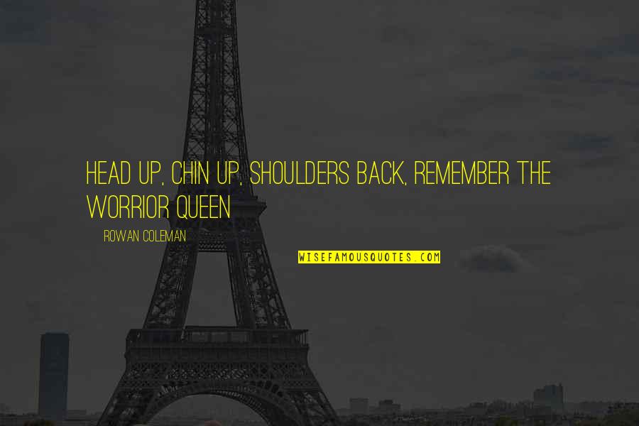Smullenski Quotes By Rowan Coleman: Head up, chin up, shoulders back, remember the Smullenski Quotes By Rowan Coleman: Head up, chin up, shoulders back, remember the
