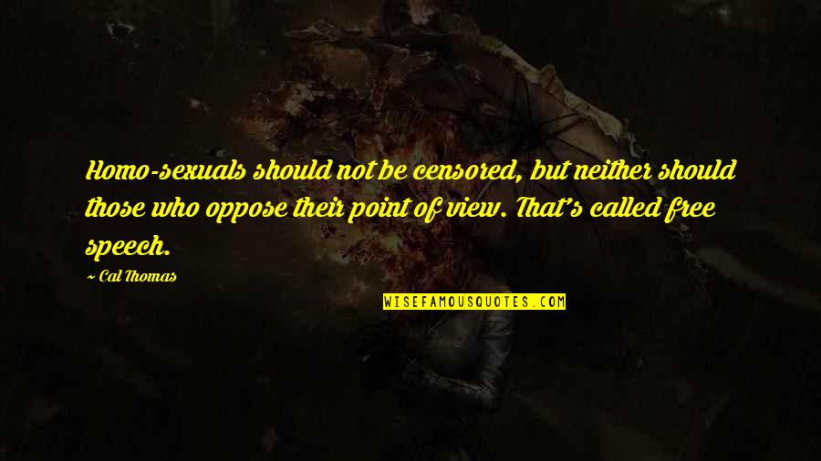 Smullyan Raymond Quotes By Cal Thomas: Homo-sexuals should not be censored, but neither should