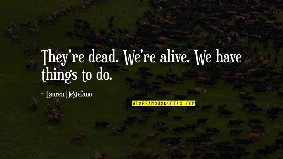 Smurf Picture Quotes By Lauren DeStefano: They're dead. We're alive. We have things to Smurf Picture Quotes By Lauren DeStefano: They're dead. We're alive. We have things to