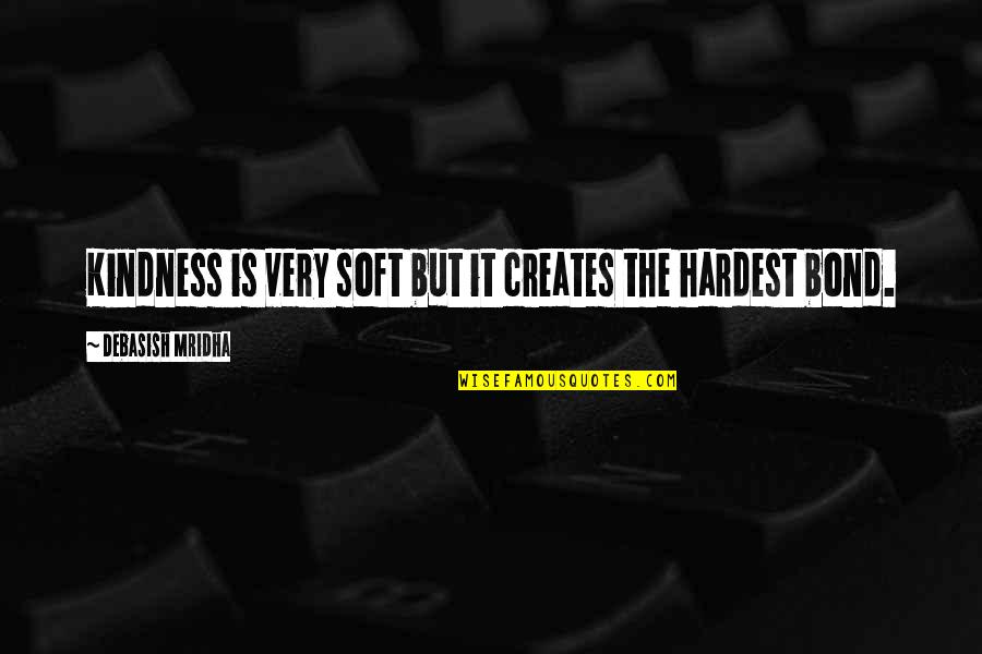 Smurfed Quotes By Debasish Mridha: Kindness is very soft but it creates the Smurfed Quotes By Debasish Mridha: Kindness is very soft but it creates the