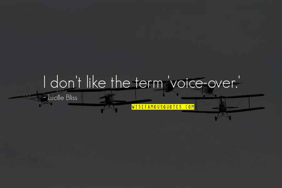 Smurfing Occurs Quotes By Lucille Bliss: I don't like the term 'voice-over.' Smurfing Occurs Quotes By Lucille Bliss: I don't like the term 'voice-over.'