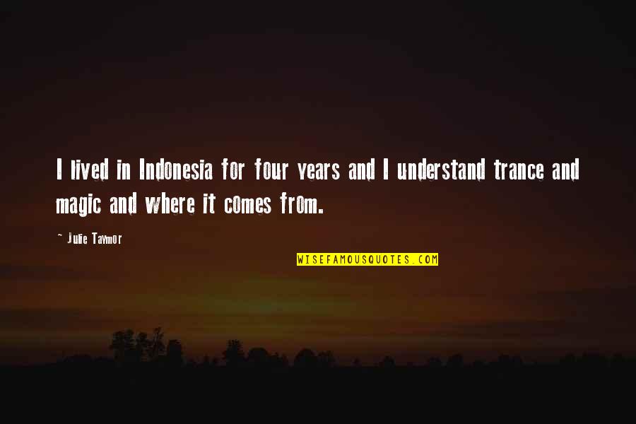 Smurtas Artimoje Quotes By Julie Taymor: I lived in Indonesia for four years and Smurtas Artimoje Quotes By Julie Taymor: I lived in Indonesia for four years and