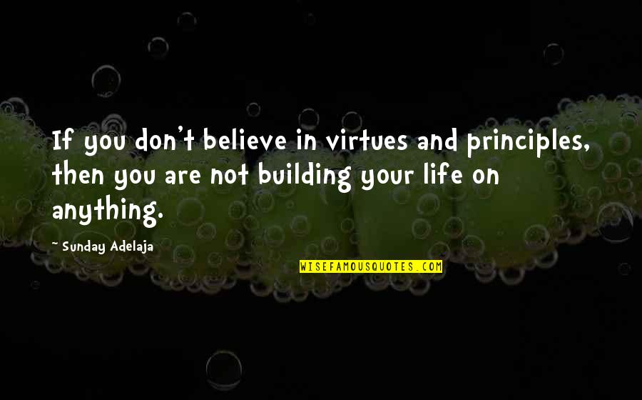 Smurtas Artimoje Quotes By Sunday Adelaja: If you don't believe in virtues and principles, Smurtas Artimoje Quotes By Sunday Adelaja: If you don't believe in virtues and principles,