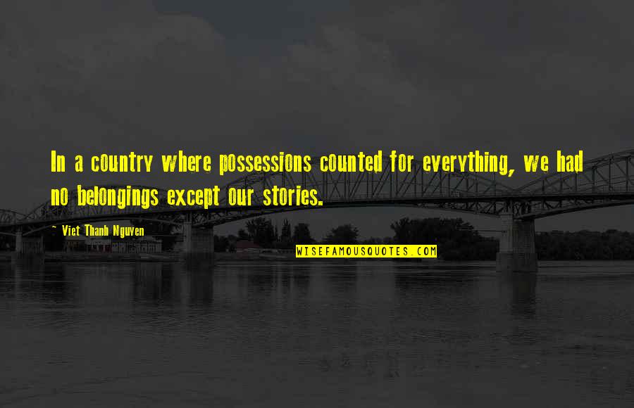 Smurtas Eimoje Quotes By Viet Thanh Nguyen: In a country where possessions counted for everything, Smurtas Eimoje Quotes By Viet Thanh Nguyen: In a country where possessions counted for everything,