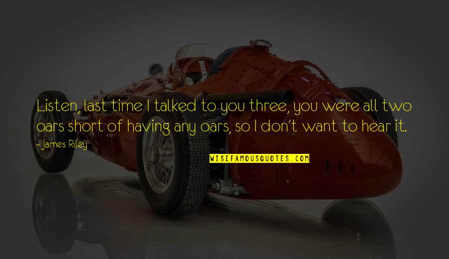 Smurtas Lyties Quotes By James Riley: Listen, last time I talked to you three,