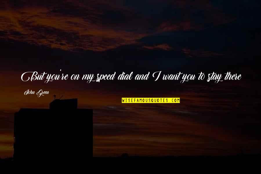 Smurtas Lyties Quotes By John Green: But you're on my speed dial and I