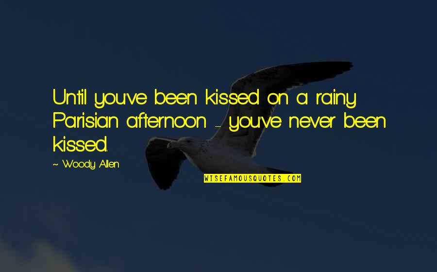 Smush Room Quotes By Woody Allen: Until you've been kissed on a rainy Parisian