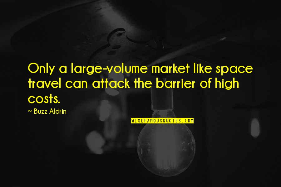 Smushed Quotes By Buzz Aldrin: Only a large-volume market like space travel can