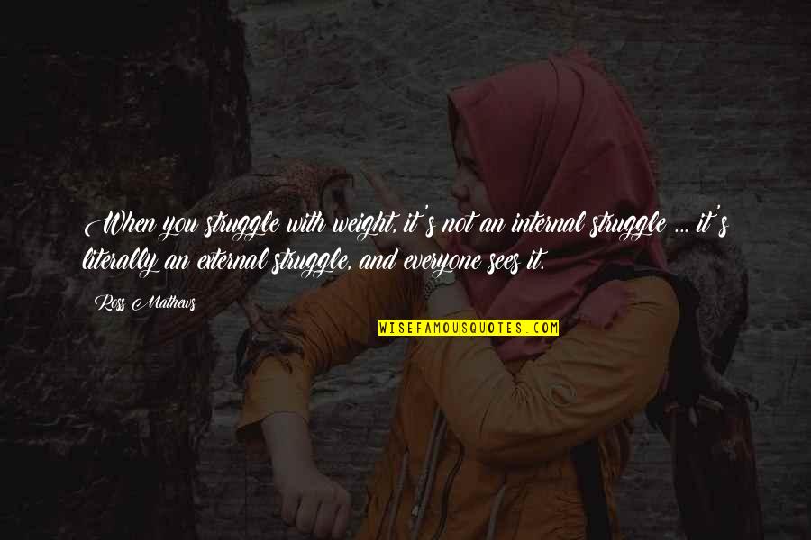 Smutek I Przygnebienie Quotes By Ross Mathews: When you struggle with weight, it's not an Smutek I Przygnebienie Quotes By Ross Mathews: When you struggle with weight, it's not an