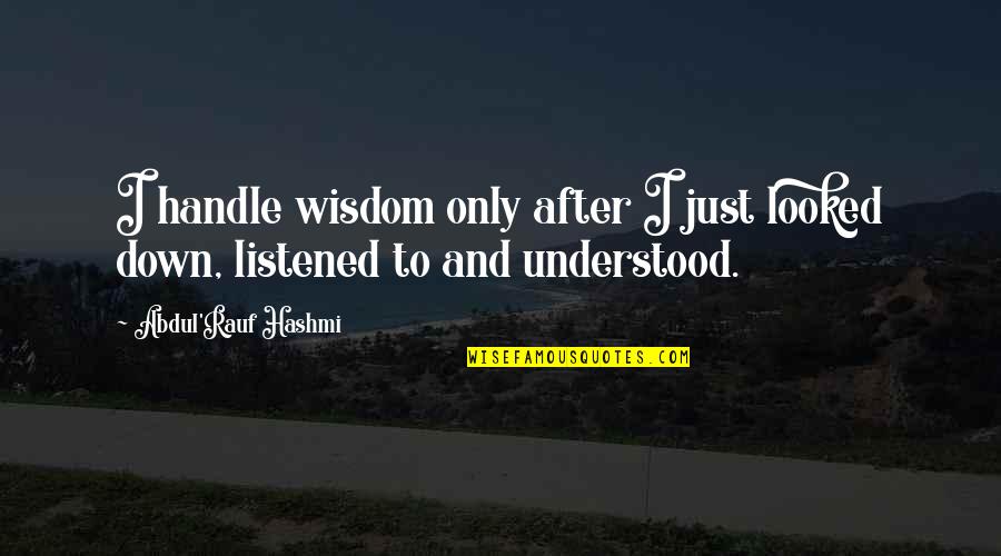 Smutek Quotes By Abdul'Rauf Hashmi: I handle wisdom only after I just looked