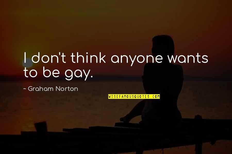 Smutne Citaty Quotes By Graham Norton: I don't think anyone wants to be gay.