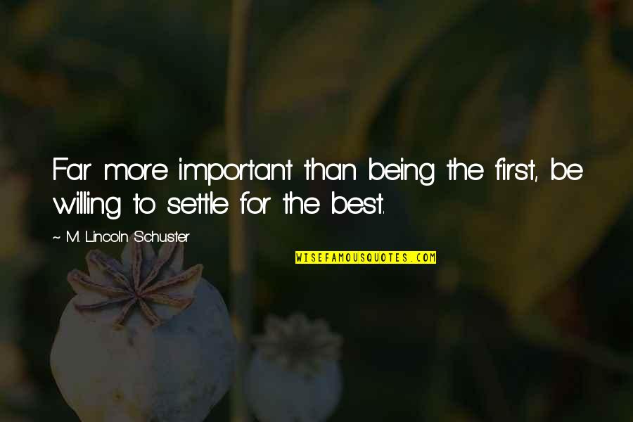 Smutne Citaty Quotes By M. Lincoln Schuster: Far more important than being the first, be